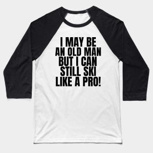 Never underestimate an old man who loves skiing! Baseball T-Shirt